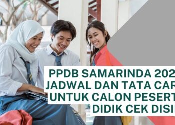 PPDB Samarinda 2024: Jadwal dan Tata Cara untuk Calon Peserta Didik Cek Disini